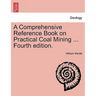 A Comprehensive Reference Book on Practical Coal Mining ... Fourth edition.