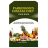 Parkinson's Disease Diet Cook Book: The Parkinson's Disease Diet: Ideal Food Selections for Managing Parkinson's Disease