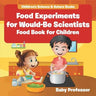 Food Experiments for Would-Be Scientists: Food Book for Children Children's Science & Nature Books