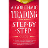 Algorithmic Trading: Step-By-Step Guide to Develop Your Own Winning Trading Strategy Using Financial Machine Learning Without Having to Learn Code