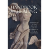 Handbook for Healing: Sixteen Ways to Find Balance, Create Compassion, and Heal Your Heart