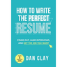 How to Write the Perfect Resume: Stand Out, Land Interviews, and Get the Job You Want