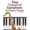 Easy Classical Saxophone & Piano Duets: For Alto, Baritone, Tenor & Soprano Saxophone Player. Featuring Music of Mozart, Beethoven, Vivaldi, Wagner an