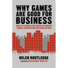 Why Games Are Good for Business: How to Leverage the Power of Serious Games, Gamification and Simulations
