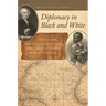 Diplomacy in Black and White: John Adams, Toussaint Louverture, and Their Atlantic World Alliance