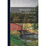 Woodstock, Then & Now; Woodstock, Vermont, as Seen by the Camera From 1854 Until the Present
