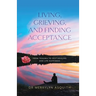 Living, Grieving, and Finding Acceptance: From Trauma to Self-Healing and Life Happiness