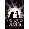 Manuscripts on a Dusky Evening: Volume 1