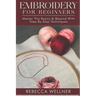 Embroidery for Beginners: Master the Basics and Beyond with Step-by-Step Techniques
