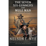 The Seven Six-Gunners and Mule Man: A Western Double