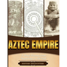Aztec Empire: A Brief History from Beginning to the End