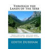 Through the Lands of the Serb: New edition, edited and introduced by Robert Elsie