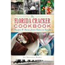 The Florida Cracker Cookbook: Recipes & Stories from Cabin to Condo