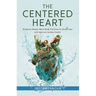 The Centered Heart: Evidence-Based, Mind-Body Practices to Stress Less and Improve Cardiac Health