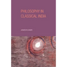 Philosophy in Classical India: The Proper Work of Reason