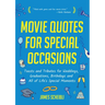 Movie Quotes for Special Occasions: Toasts and Tributes for Weddings, Graduations, Birthdays and All of Life's Special Moments