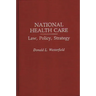 National Health Care: Law, Policy, Strategy