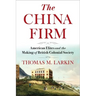The China Firm: American Elites and the Making of British Colonial Society
