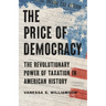 The Price of Democracy: The Revolutionary Power of Taxation in American History