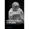 On Political Impasse: Power, Resistance, and New Forms of Selfhood