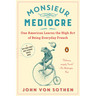 Monsieur Mediocre: One American Learns the High Art of Being Everyday French
