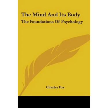 The Mind And Its Body: The Foundations Of Psychology