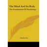 The Mind And Its Body: The Foundations Of Psychology