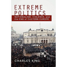Extreme Politics: Nationalism, Violence, and the End of Eastern Europe