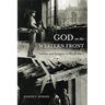 God on the Western Front: Soldiers and Religion in World War I