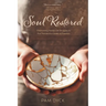 Soul Restored: Overcoming Painful Life Struggles to Find Tremendous Levels of Freedom
