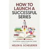 How To Launch A Successful Series: Your Book Launch Survival Guide