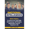 Emotional Intelligence: Boost Your E.I. To Improve Your Social Skills, Self-Awareness, Self-Discipline, Relationships, Success & Happiness In Life
