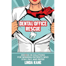 Dental Office Rescue: Zeroed-In Solutions for Winning Patients Who Stay, Pay, and Refer