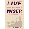 Live Wiser: The Ultimate Guide to Adulting Post-Grad