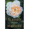 Blessed beyond Measure
