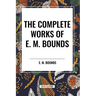 The Complete Works of E. M. Bounds