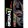 Orishas The 7 Yoruba African Powers: A Guide to Discover the Practices, Spells, Offerings of the Main Divine Feminine Goddesses of the Yoruba and Sant