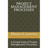 Project Management Processes: A Simple View of Project Management Processes