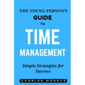 The Young Person's Guide to Time Management: Simple Strategies for Success