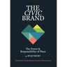 The Civic Brand: The Power & Responsibility of Place