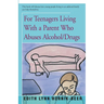 For Teenagers Living With a Parent Who Abuses Alcohol/Drugs