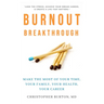 Burnout Breakthrough: Make the Most of Your Time, Your Family, Your Health, Your Career
