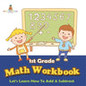 1st Grade Math Workbook: Let's Learn How To Add & Subtract