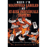 When I'm Negatively Labeled by At-Risk Individuals-Systems: (Not Embracing the Facts, or Considering the Impact)