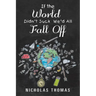 If the World Didn'T Suck We'D All Fall Off