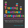 Treating Emotional Dysregulation in Kids & Adolescents: Ready-To-Use Interventions for Anxiety, Worry, Reactivity, and Depression