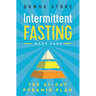 Intermittent Fasting Made Easy: The 21-Day Pyramid Plan