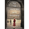 All the Ways We Said Goodbye: A Novel of the Ritz Paris