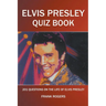 Elvis Presley Quiz Book: 201 Questions On The Life of Elvis Presley