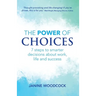 The Power of Choices: 7 steps to smarter decisions about work, life and success